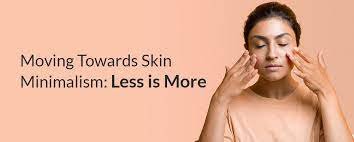Minimalist Skincare: Why Less is More
